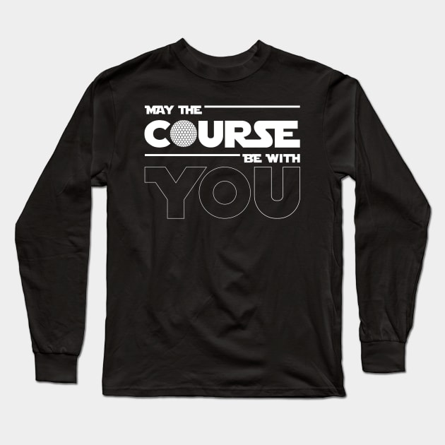 May The Course Be With You Golf Long Sleeve T-Shirt by golf365